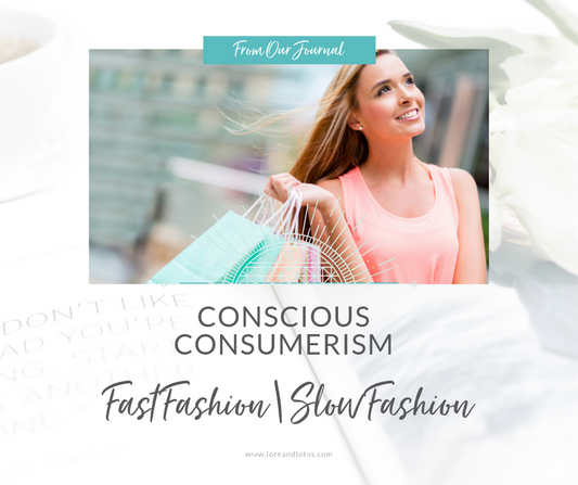 Conscious Consumerism: An Intro Series - Part 3 Slow vs. Fast Fashion